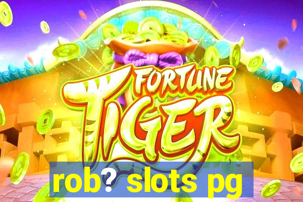 rob? slots pg