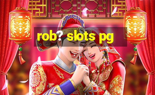 rob? slots pg