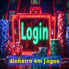 dinheiro em jogos