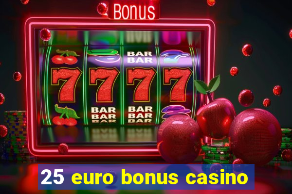 25 euro bonus casino