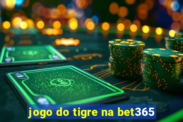 jogo do tigre na bet365