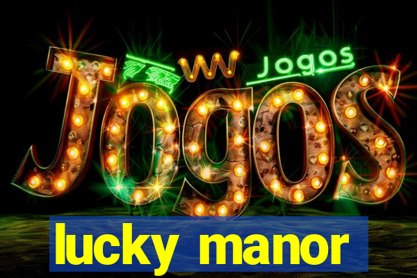 lucky manor