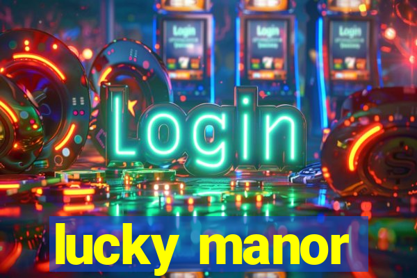 lucky manor