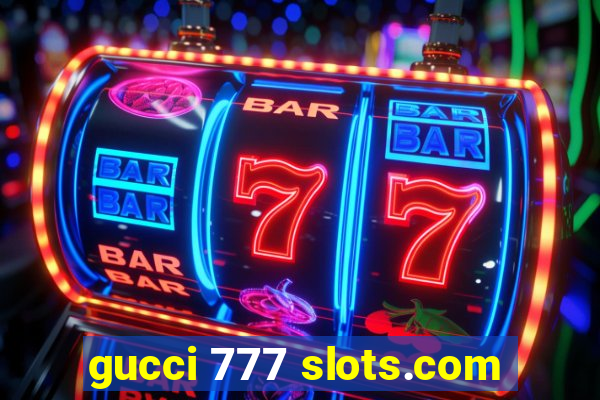 gucci 777 slots.com