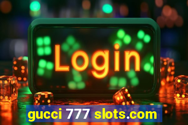 gucci 777 slots.com