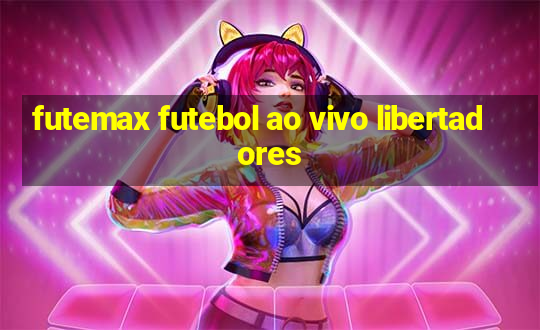 futemax futebol ao vivo libertadores