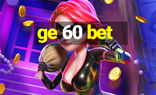 ge 60 bet