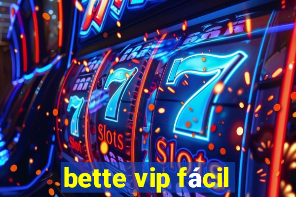 bette vip fácil