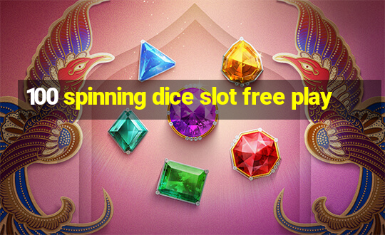 100 spinning dice slot free play