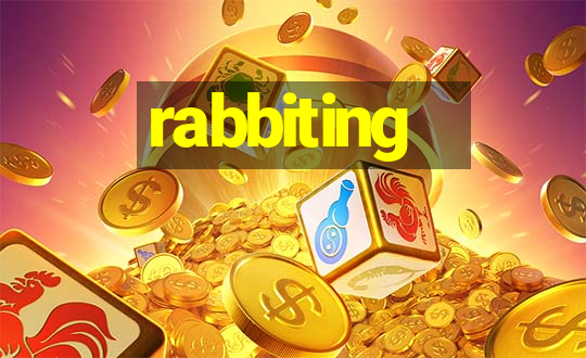 rabbiting