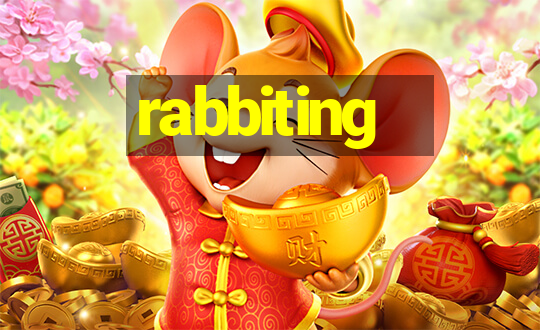 rabbiting