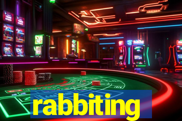 rabbiting