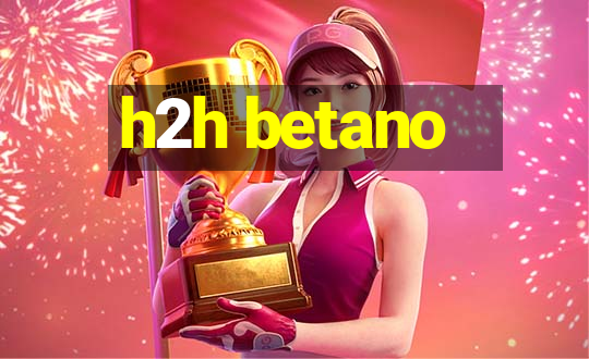 h2h betano