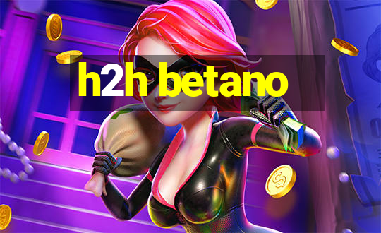 h2h betano