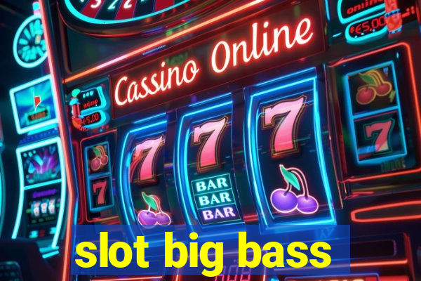 slot big bass