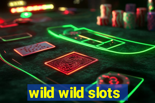 wild wild slots