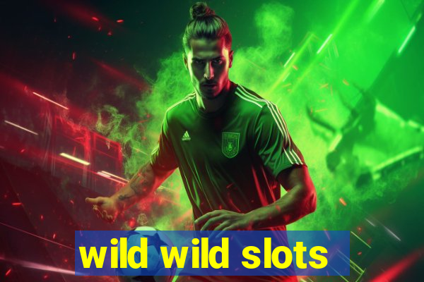 wild wild slots