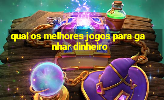 qual os melhores jogos para ganhar dinheiro