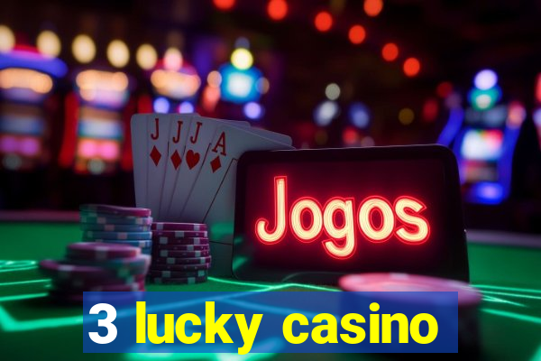 3 lucky casino