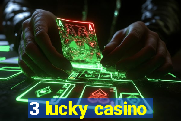 3 lucky casino