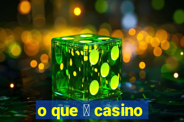 o que 茅 casino