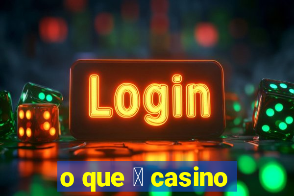 o que 茅 casino