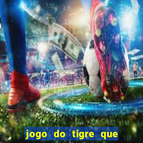 jogo do tigre que paga bem