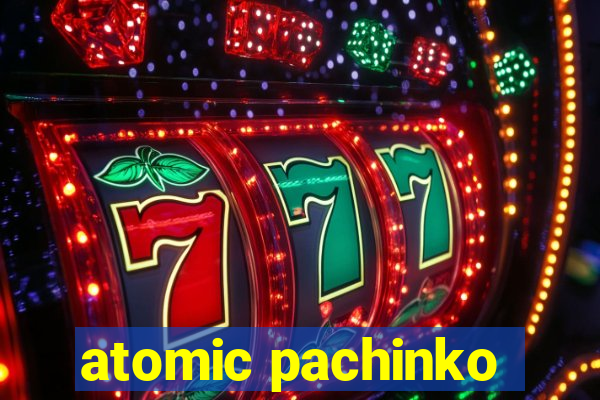 atomic pachinko