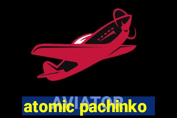 atomic pachinko