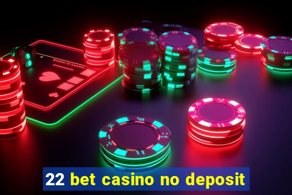 22 bet casino no deposit