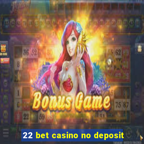 22 bet casino no deposit