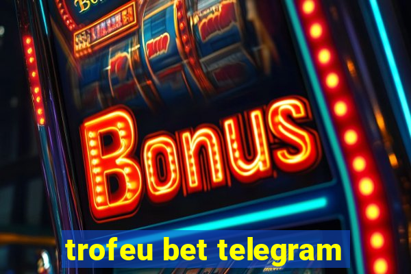 trofeu bet telegram