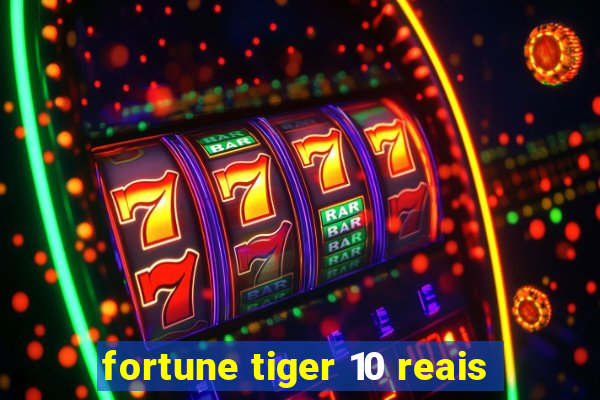 fortune tiger 10 reais