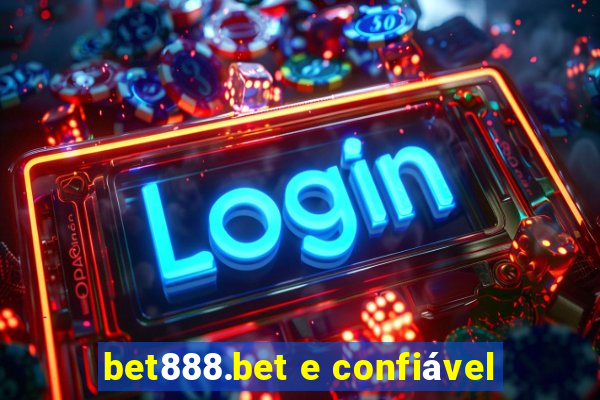 bet888.bet e confiável