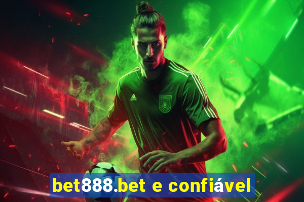 bet888.bet e confiável