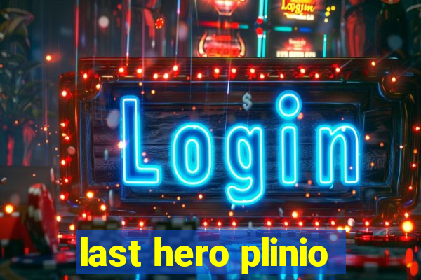 last hero plinio