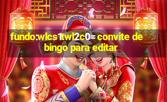 fundo:wlcs1twl2c0= convite de bingo para editar