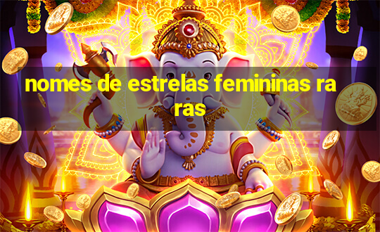 nomes de estrelas femininas raras