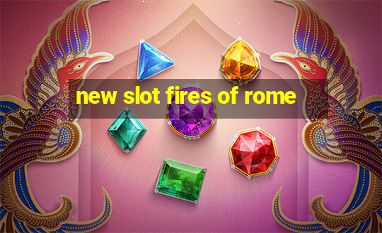 new slot fires of rome