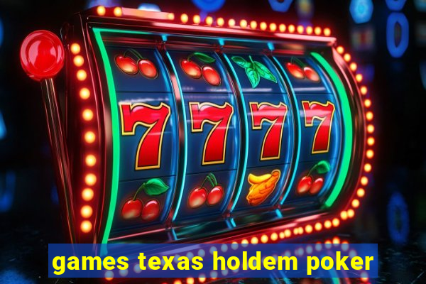 games texas holdem poker