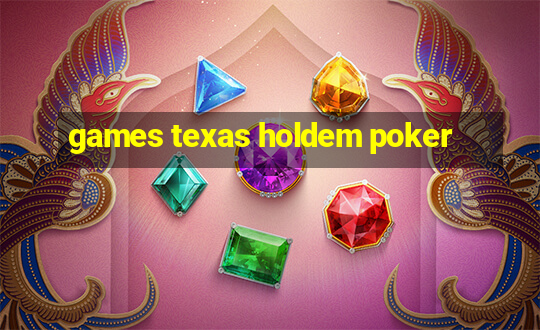 games texas holdem poker