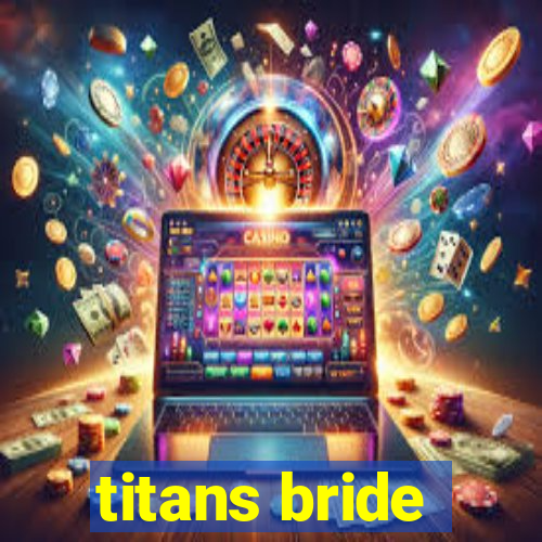 titans bride