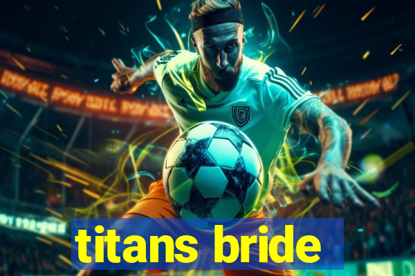 titans bride