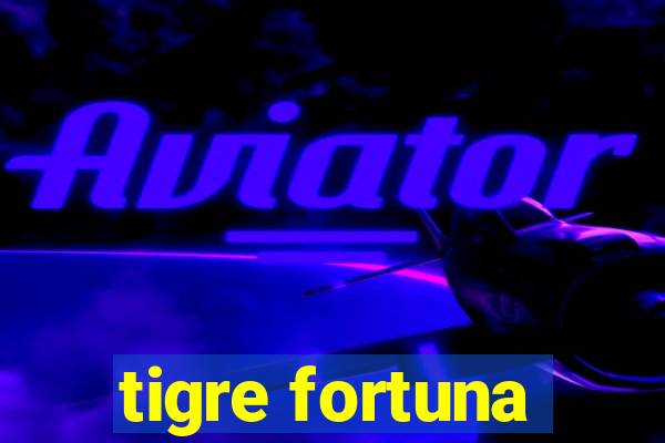 tigre fortuna