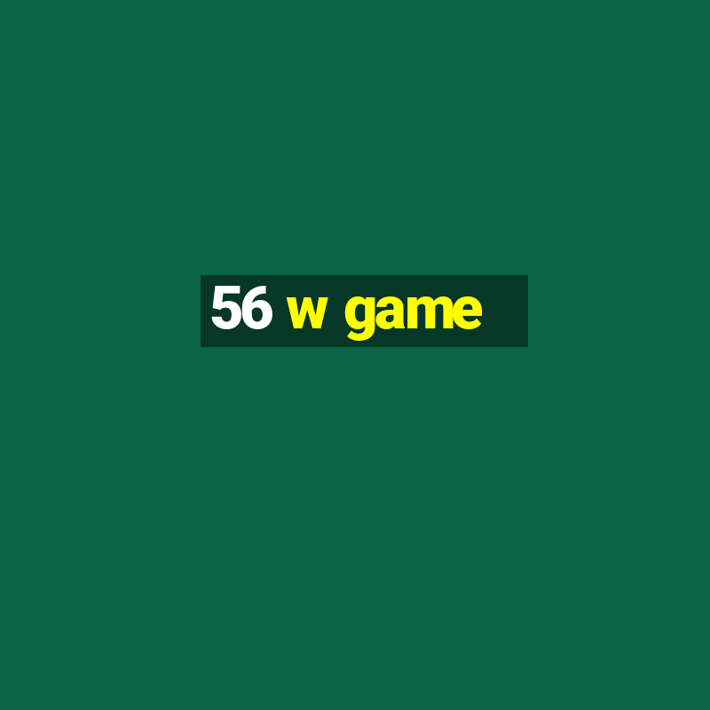 56 w game