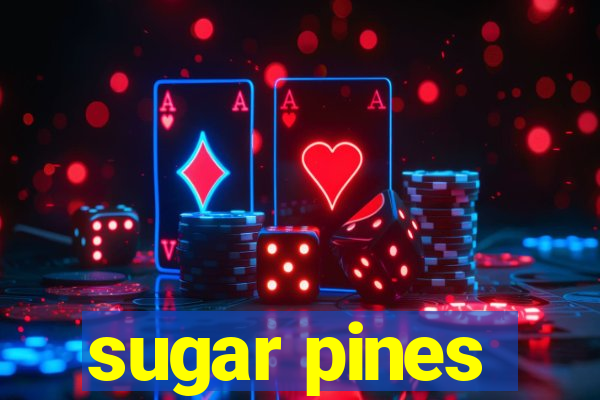 sugar pines