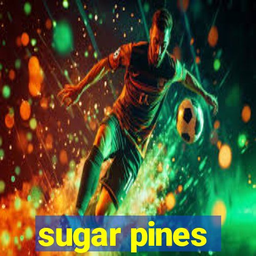 sugar pines