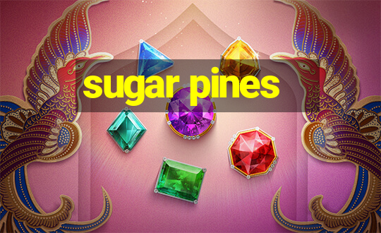 sugar pines