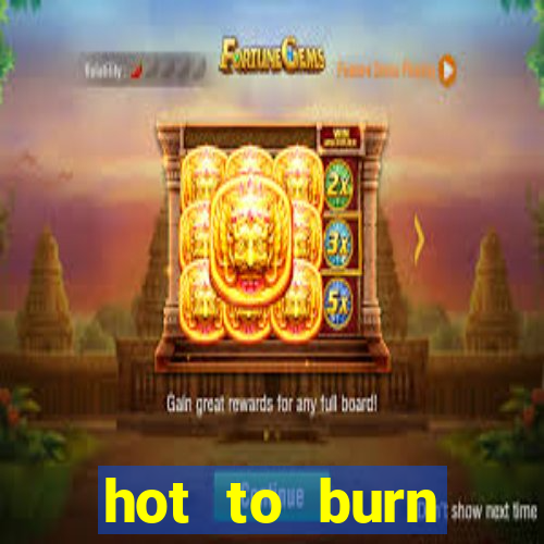 hot to burn extreme slot