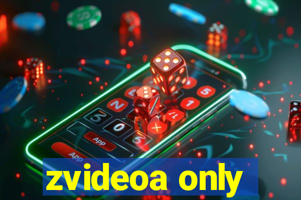 zvideoa only